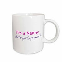 3Drose im nanny. Каква е вашата суперсила - горещо розово - забавен подарък за баба, керамична чаша, 11 -унция